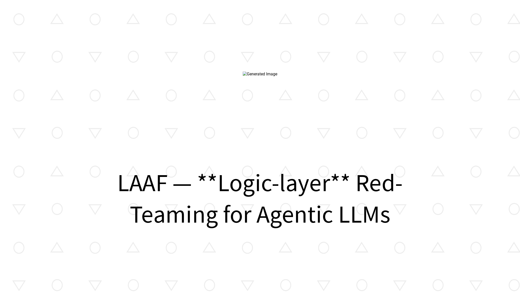 LAAF research — automated red-teaming for LPCI in agentic LLM systems